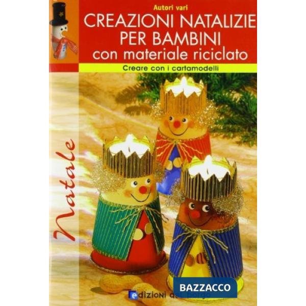 Creazioni natalizie per bambini con materiale riciclato. Con cartamodelli