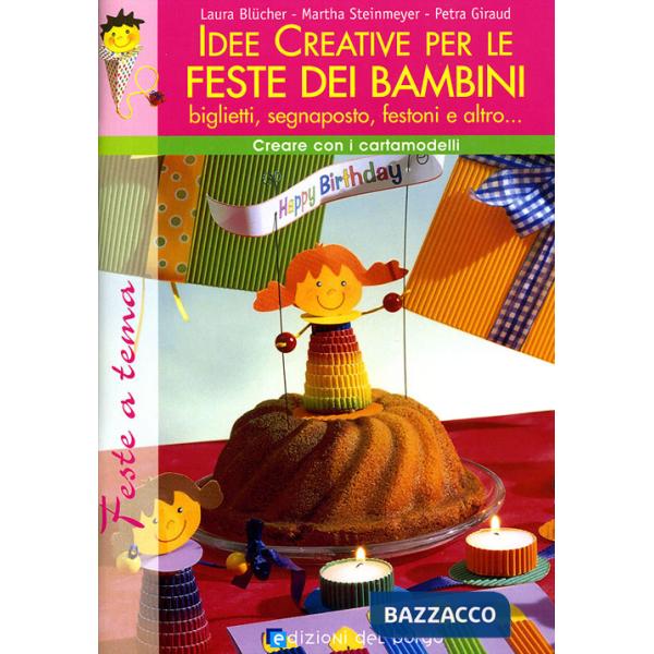 Idee creative per le feste dei bambini. Ediz. illustrata