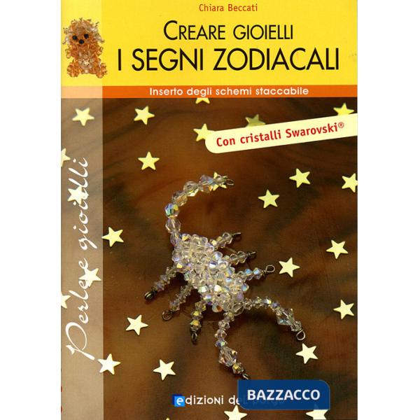 Creare gioielli. Segni zodiacali. Ediz. illustrata
