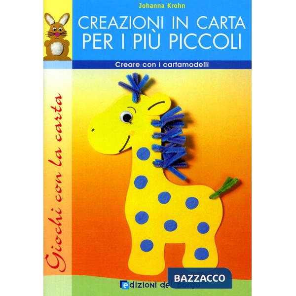 Creazioni in carta per i più piccoli. Creare con i cartamodelli. Ediz. illustrata