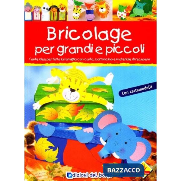 Bricolage per bambini e per tutta la famiglia. Ediz. illustrata
