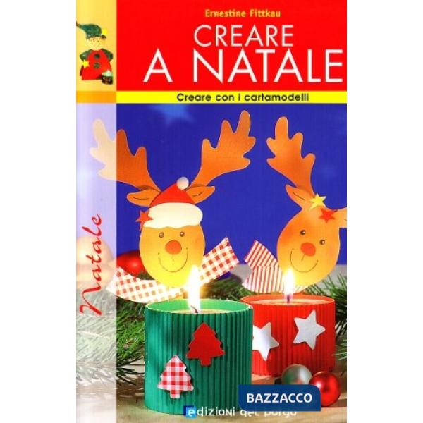 Creare a Natale. Ediz. illustrata