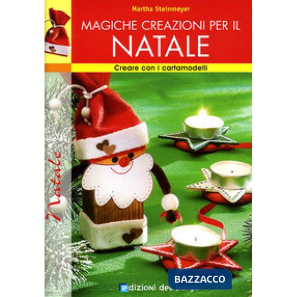 Magiche creazioni per il Natale. Ediz. illustrata