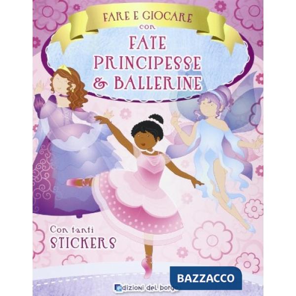 Fare e giocare con fate, principesse e ballerine. Con adesivi