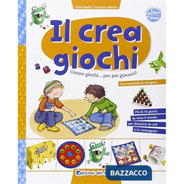 Crea giochi. Creare giochi...per poi giocarci (Il)