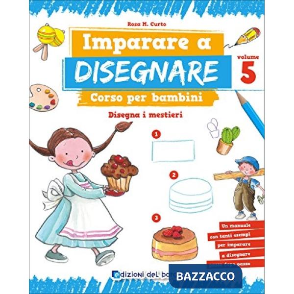 Imparare a disegnare. corso per bambini. Vol. 5: Disegna i mestieri