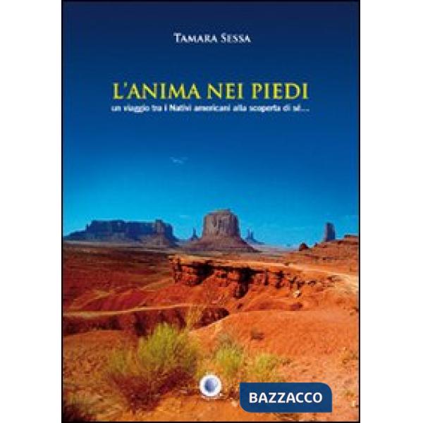 Anima nei piedi. Un viaggio tra i nativi americani alla scoperta di sé (L')