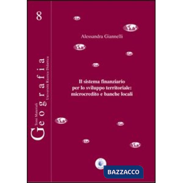 Sistema finanziario per lo sviluppo territoriale. Microcredito e banche locali (Il)