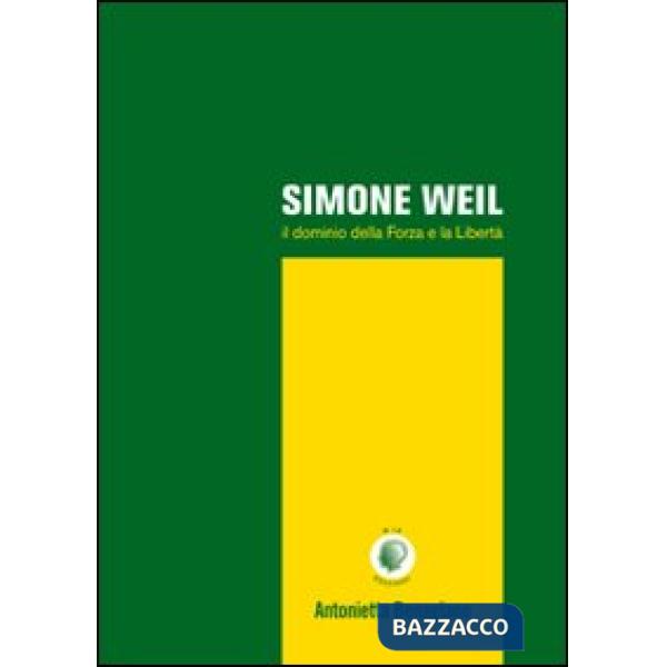 Simone Weil. Il dominio della forza e la libertà
