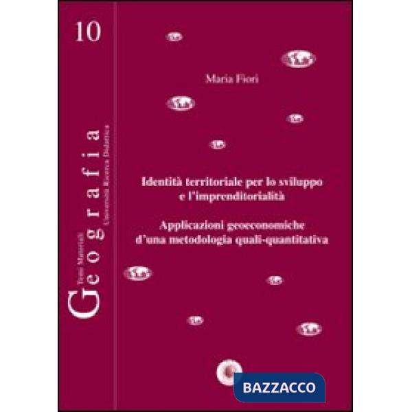 Identità territoriale per lo sviluppo e l'imprenditorialità. Applicazioni geoeconomiche d'una metodologia quali-quantitativa