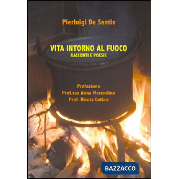 Vita intorno al fuoco. Racconti e poesie