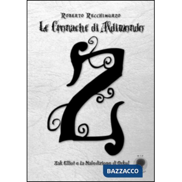 Zak Elliot e la maledizione di Orkul. Le cronache di Aldimondo