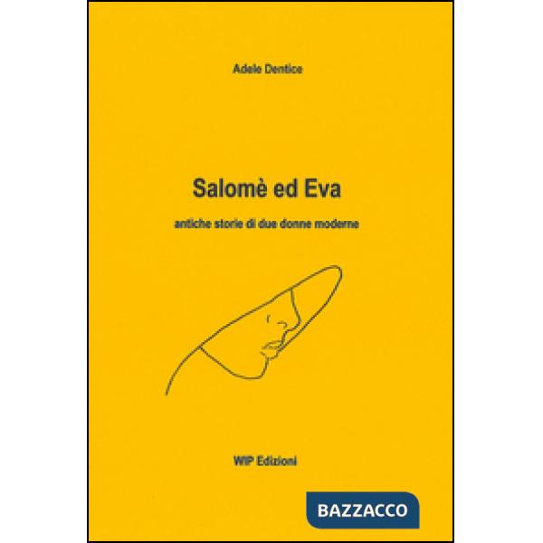 Salomè ed Eva. Antiche storie di due donne moderne