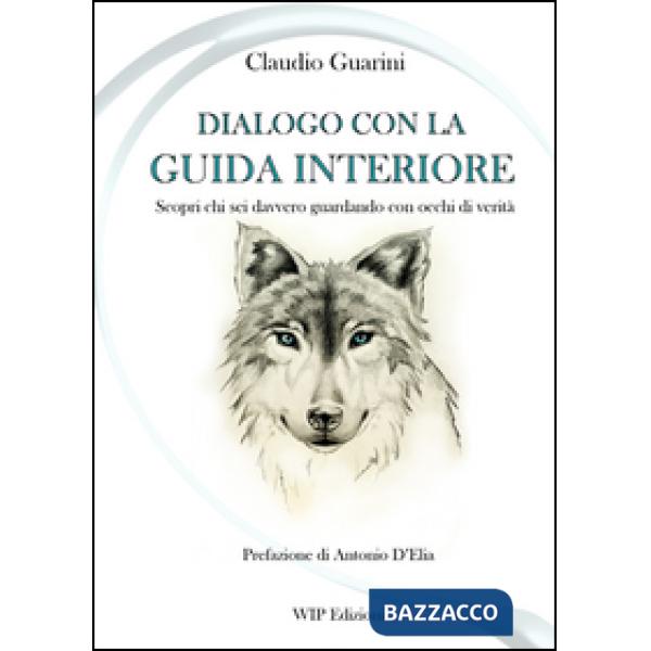 Dialogo con la guida interiore. Scopri chi sei davvero guardando con occhi di verità