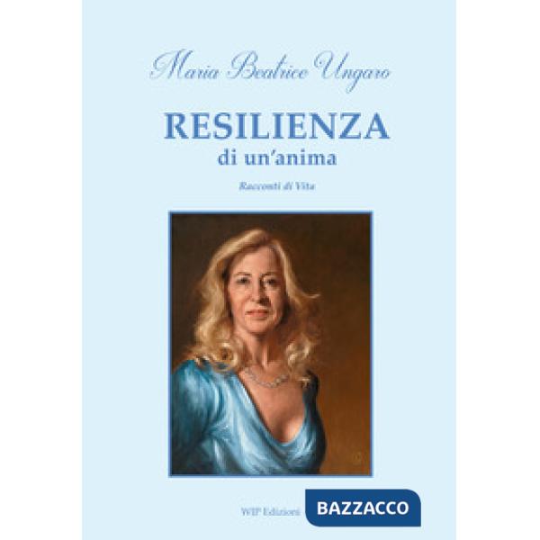 Resilienza di un'anima. Racconti di vita