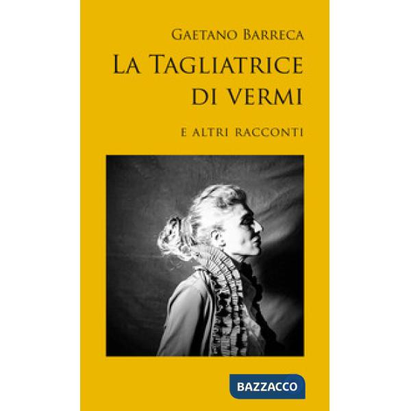 Tagliatrice di vermi e altri racconti (La)