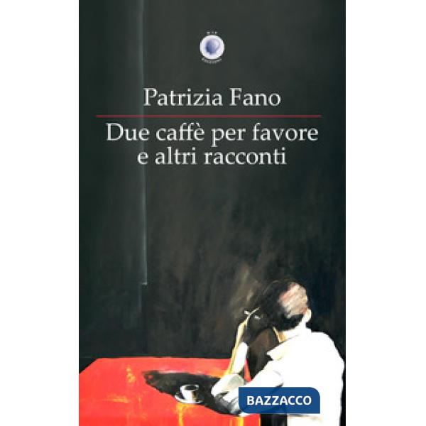 Due caffè per favore e altri racconti
