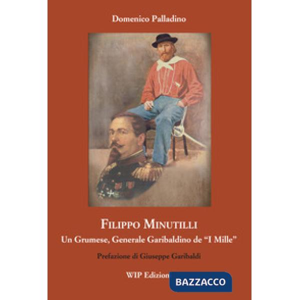 Filippo Minutilli. Un grumese, generale garibaldino de «i mille»