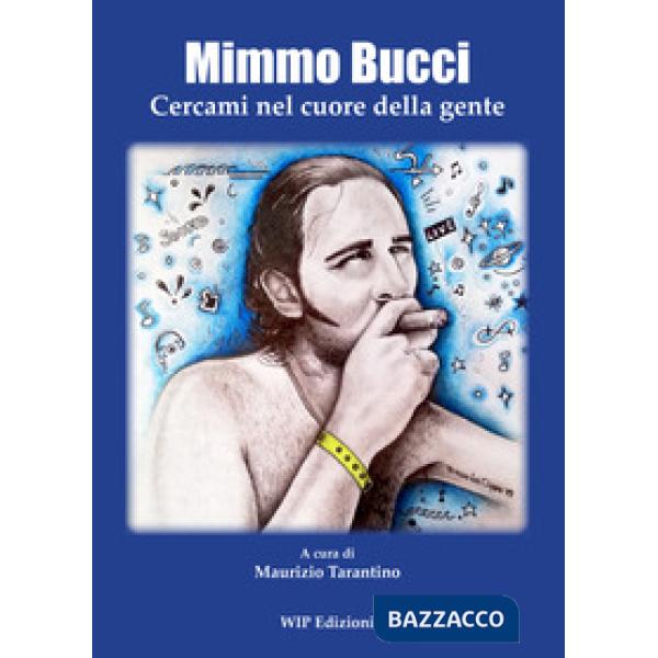 Mimmo Bucci. Cercami nel cuore della gente
