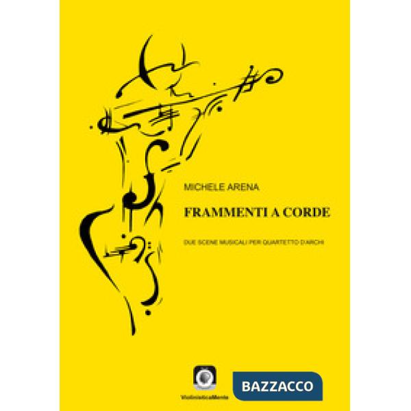 Frammenti a corde. Due scene musicali per quartetto d'archi. Con Musica a stampa