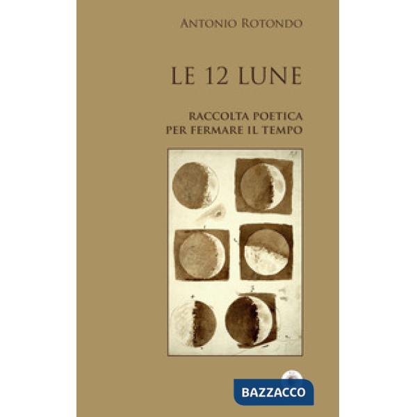 12 Lune. Raccolta poetica per fermare il tempo (Le)
