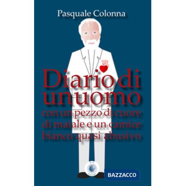 Diario di un uomo con un pezzo di cuore di maiale e un camice bianco quasi abusivo