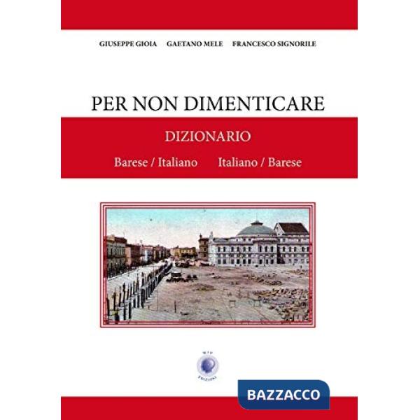 Per non dimenticare. Dizionario Barese/Italiano Italiano/Barese