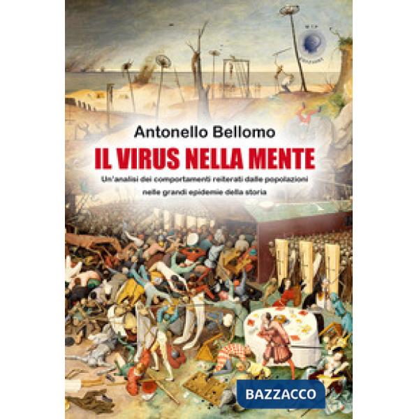 Virus nella mente. Un'analisi dei comportamenti reiterati dalla popolazioni nelle grandi epidemie della storia (Il)