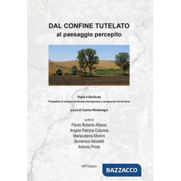 Dal confine tutelato al paesaggio percepito. Puglia e Basilicata. Prospettive di sviluppo territoriale interregionale e salvagua