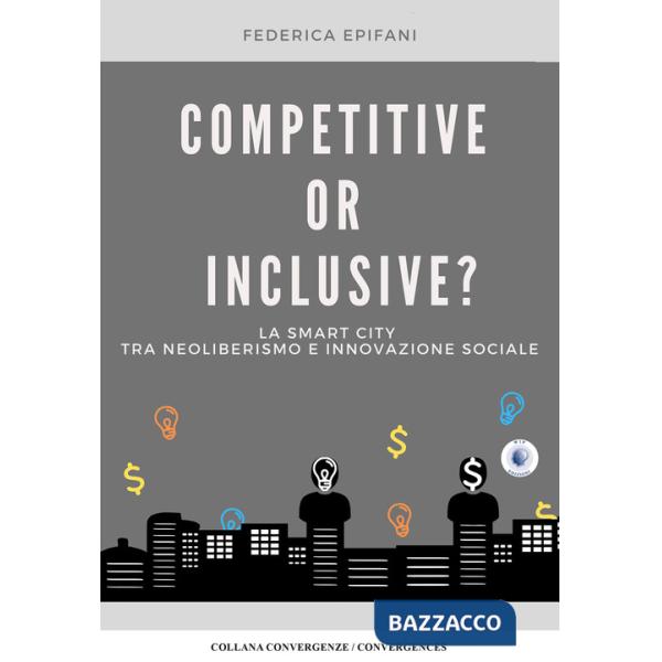 Competitive or inclusive? La smart city tra neoliberalismo e innovazione sociale