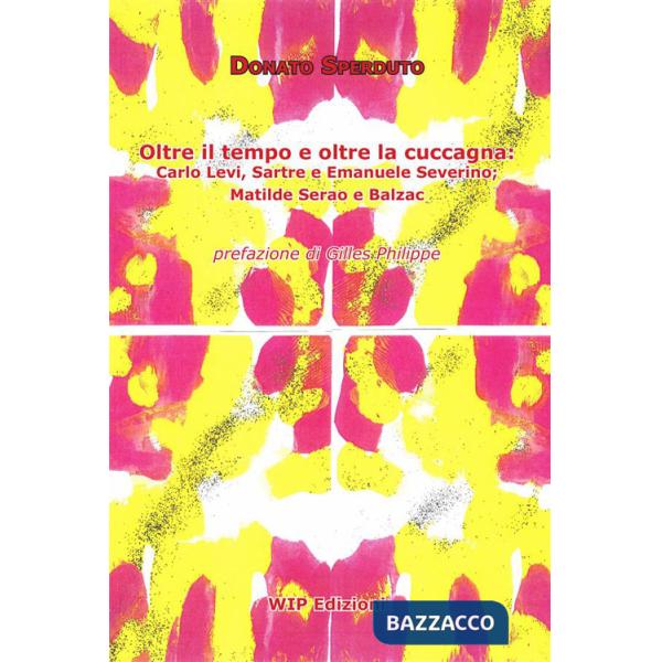Oltre il tempo e oltre la cuccagna. Carlo Levi, Sartre e Emanuele Severino Matilde Serao e Balzac