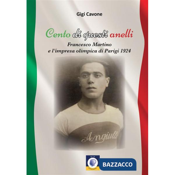 Cento di questi anelli. Francesco Martino e l'impresa olimpica di Parigi 1924