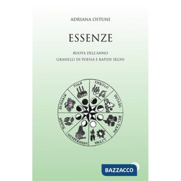 Essenze. Ruota dell'anno. Granelli di poesia e rapidi segni