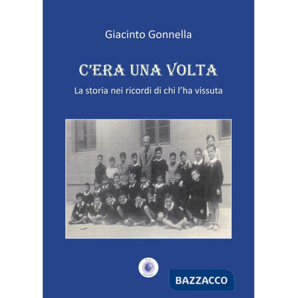 C'era una volta. La storia nei ricordi di chi l'ha vissuta. Nuova ediz.