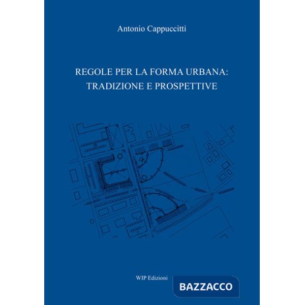 Regole per la forma urbana: tradizione e prospettive
