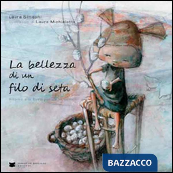 Bellezza di un filo di seta. Ritorno alla bachicoltura in Veneto (La)