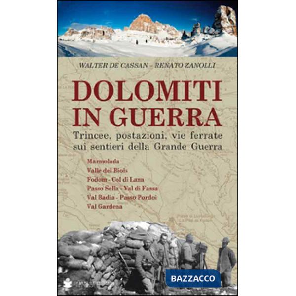 Dolomiti in guerra. Trincee, postazioni, vie ferrate sui sentieri della grande guerra. Vol. 1: Marmolada, Valle del Biois, Fodom