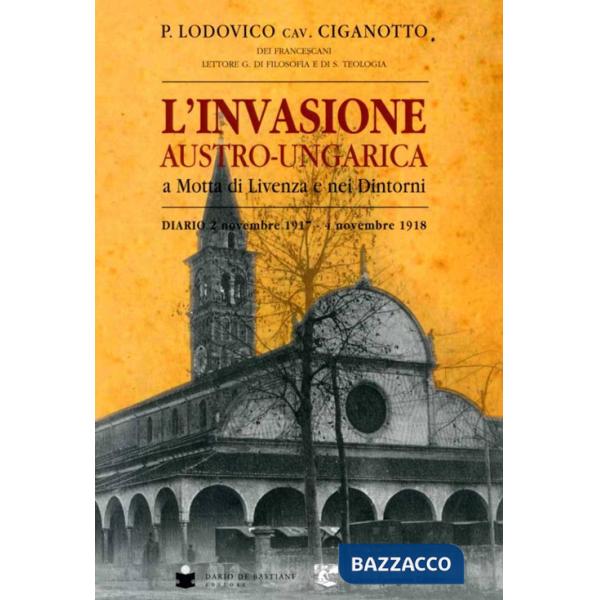 Invasione austro-ungarica a Motta di Livenza e nei dintorni. Diario 2 novembre 1917-4 novembre 1918 (L')