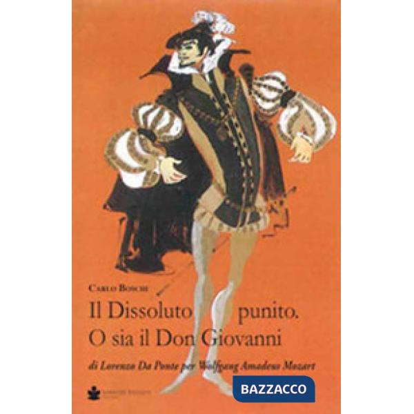 Dissoluto punito. O sia il don Giovanni. Di Lorenzo Da Ponte per Wolfang Amadeus