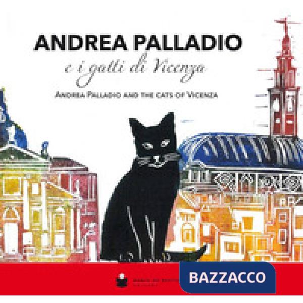 Andrea Palladio e i gatti di Vicenza-Andrea Palladio and the cats of Vicenza. Ed