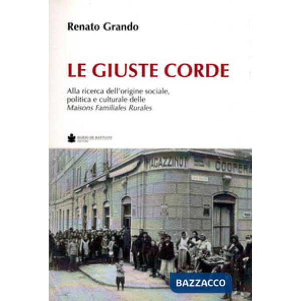 Le giuste corde. Alla ricerca dell'origine sociale, politica e culturale delle Maisons Familiales Rurales