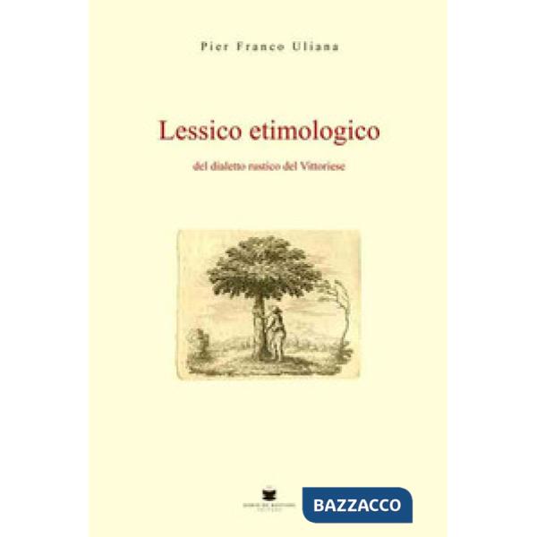 Lessico etimologico del dialetto rustico del vittoriese