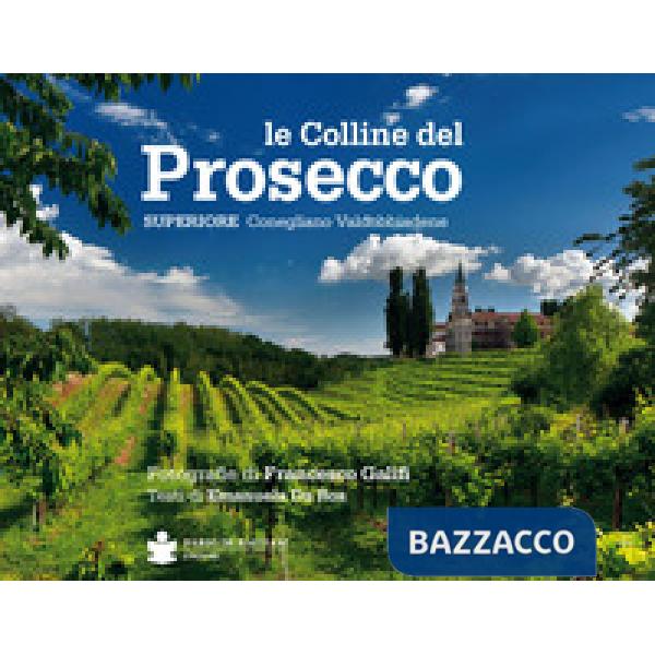 Colline del prosecco. Ediz. italiana e inglese (Le)