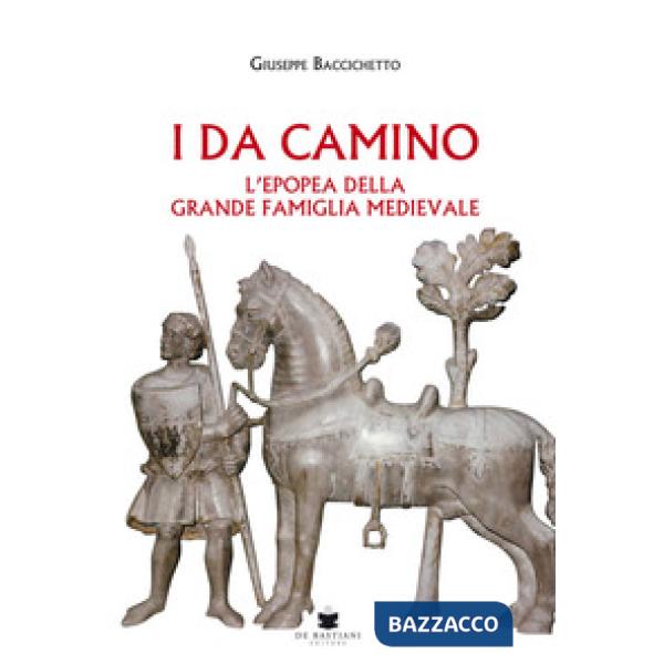 Da Camino. L'epopea della grande famiglia medievale (I)