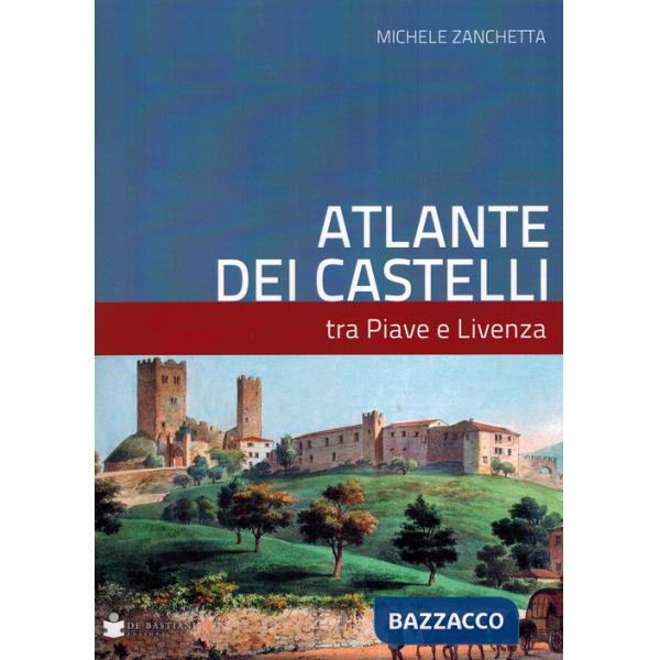 Atlante dei castelli tra Piave e Livenza