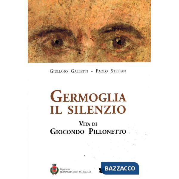 Germoglia il silenzio. Vita di Giocondo Pillonetto