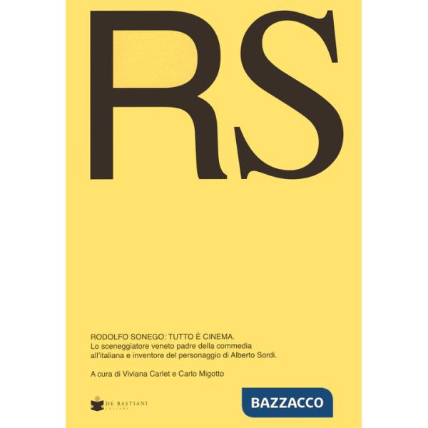 RS Rodolfo Sonego: tutto è cinema. Lo sceneggiatore veneto padre della commedia all'italiana e inventore del personaggio di Albe