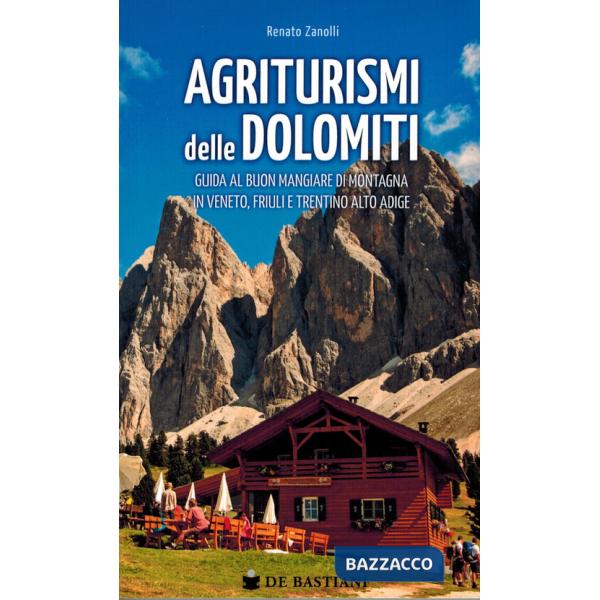 Agriturismi delle Dolomiti. Guida al buon mangiare di montagna in Veneto, Friuli e Trentino Alto Adige
