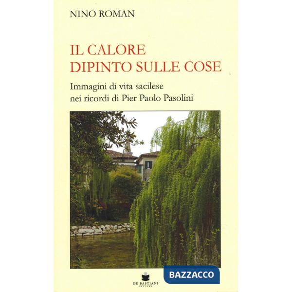 Calore dipinto sulle cose. Immagini di vita sacilese nei ricordi di Pier Paolo Pasolini (Il)