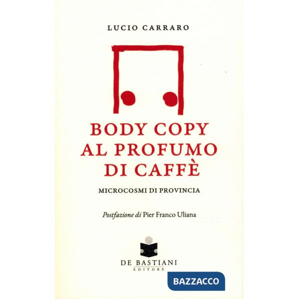 Body copy profumo caffè. Microcosmi di provincia